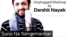 Suno Na Sangemarmar Unplugged Mashup - Darshit Nayak