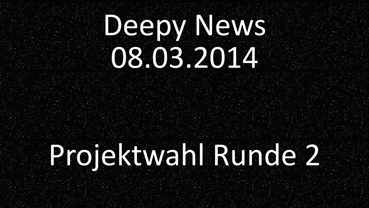 Deepy News - 08.03.2014 - Projektwahl Runde 2