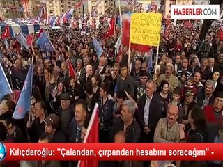 Kılıçdaroğlu: "Çalandan, çırpandan hesabını soracağım" -