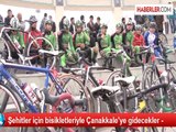 Şehitler için bisikletleriyle Çanakkale'ye gidecekler -