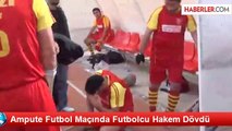 Ampute Futbol Maçında Futbolcu Hakem Dövdü