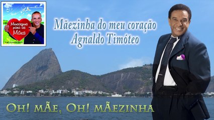 AGNALDO TIMOTEO - MÃEZINHA DO MEU CORAÇÃO