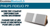 [Test] Philips Fidelio P9 : Enceinte Bluetooth stylée