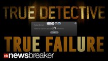 TRUE FAILURE: HBO GO Crashes During 'True Detective' Finale as Millions Tune In