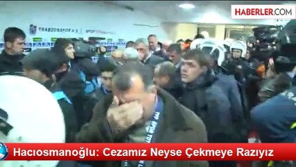 Hacıosmanoğlu: Cezamız Neyse Çekmeye Razıyız
