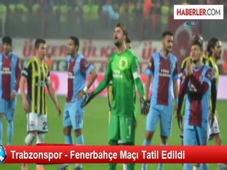 Trabzonspor - Fenerbahçe Maçı Tatil Edildi