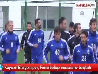 Kayseri Erciyesspor, Fenerbahçe mesaisine başladı