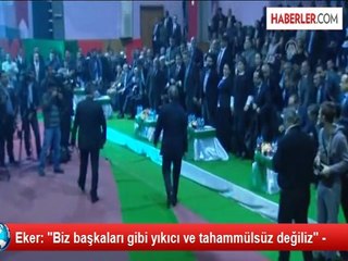 Eker: "Biz başkaları gibi yıkıcı ve tahammülsüz değiliz" -
