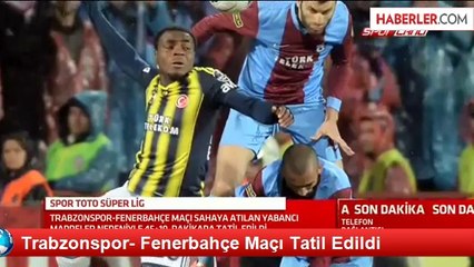 Trabzonspor- Fenerbahçe Maçı Tatil Edildi