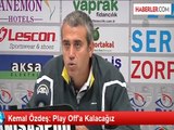 Kemal Özdeş: Play Off'a Kalacağız