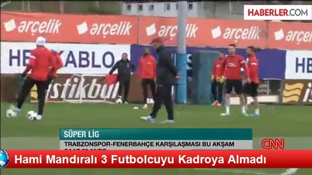 Hami Mandıralı 3 Futbolcuyu Kadroya Almadı