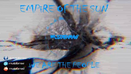 Empire Of The Sun - We Are The People (Mustafa Mavi Deep Version)