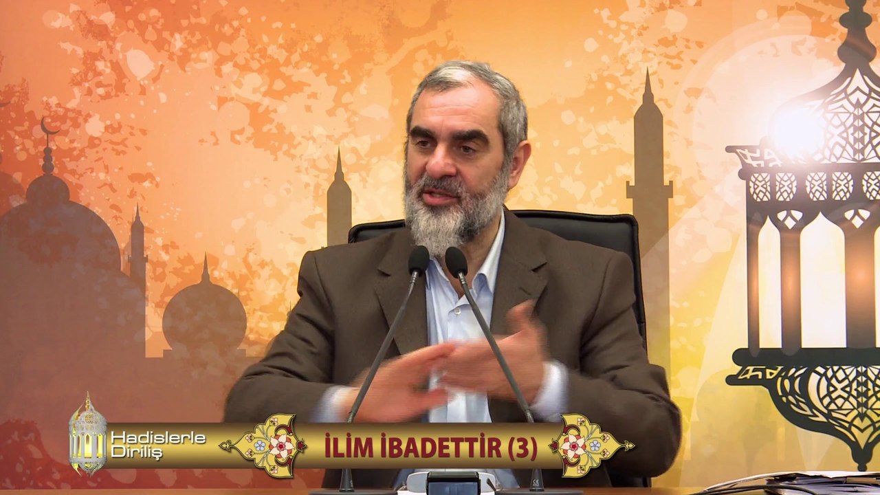 32) Hadislerle Diriliş -İLİM İBADETTİR (3) - Nureddin Yıldız - Sosyal Doku Vakfı