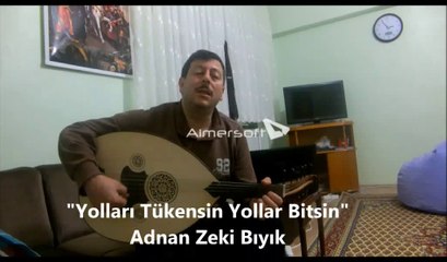 Yolları Tükensin-Adnan Zeki Bıyık