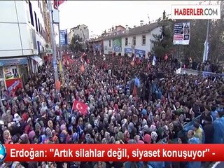 Erdoğan: ''Artık silahlar değil, siyaset konuşuyor'' -