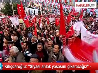 Kılıçdaroğlu: "Siyasi ahlak yasasını çıkaracağız" -