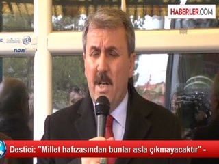 Destici: "Millet hafızasından bunlar asla çıkmayacaktır" -