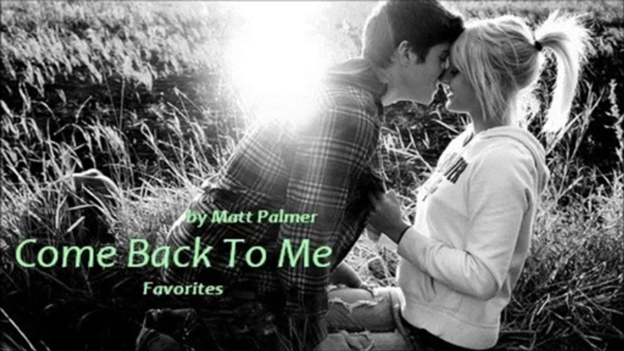 Come Back To Me by Matt Palmer (R6B - Favorites)