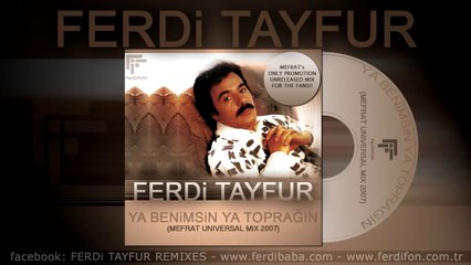 FERDi TAYFUR - YA BENiMSiN YA TOPRAGIN - (MEFRAT UNIVERSAL MIX 2007)