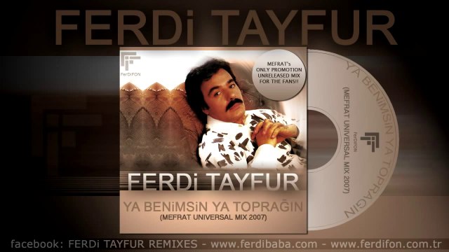 FERDi TAYFUR - YA BENiMSiN YA TOPRAGIN - (MEFRAT UNIVERSAL MIX 2007)