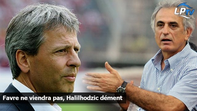 Favre ne viendra pas, Halilhodzic dément