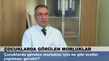 Çocuklarda görülen morluklar için ne gibi testler yapılması gerekir?