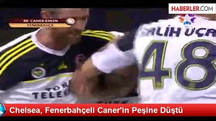 Chelsea, Fenerbahçeli Caner'in Peşine Düştü