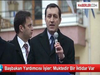 Başbakan Yardımcısı İşler: Muktedir Bir İktidar Var