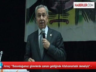 Arınç: ''Bulunduğumuz görevlerde zamanı geldiğinde Allahısmarladık demeliyiz" -