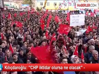 Kılıçdaroğlu: ''CHP iktidar olursa ne olacak'' -