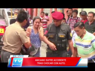 Chiclayo: Anciano sufre accidente tras chocar con auto 13 03 14