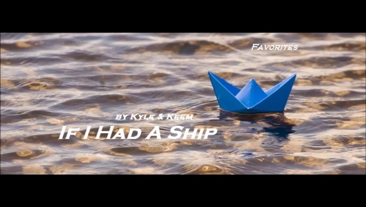 If I Had A Ship by Kyle & Keem (Favorites)