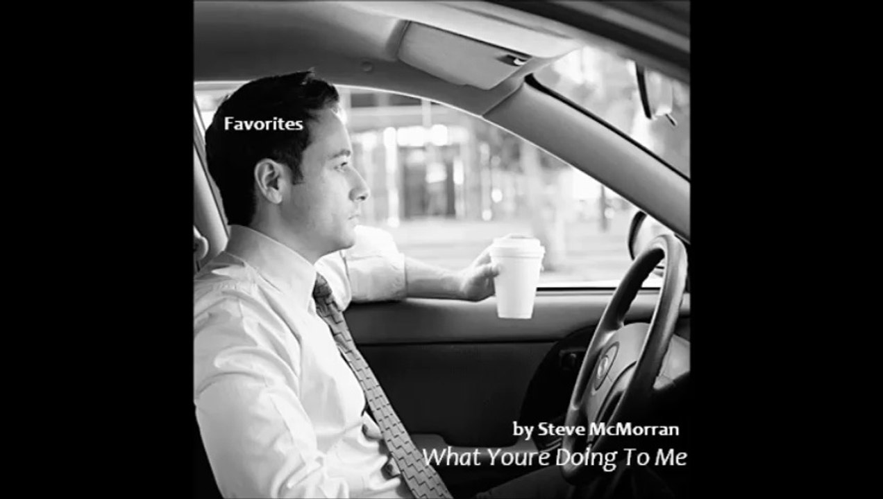 What Youre Doing To Me by Steve McMorran (R&B - Favorites)