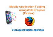 User Agent Switcher Approach - Mobile Application Testing Using Web Browser (Firefox)
