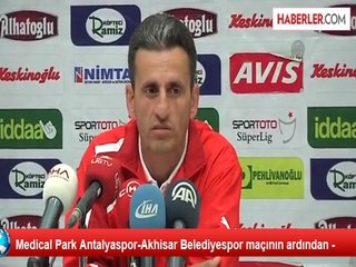 Medical Park Antalyaspor-Akhisar Belediyespor maçının ardından -