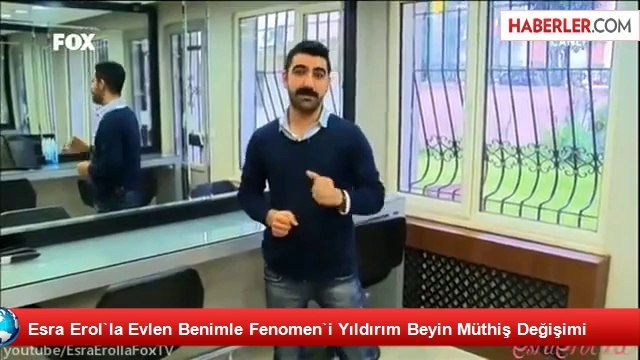 Esra Erol`la Evlen Benimle Fenomen`i Yıldırım Beyin Müthiş Değişimi
