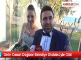 Gelin Damat Düğüne Belediye Otobüsüyle Gitti