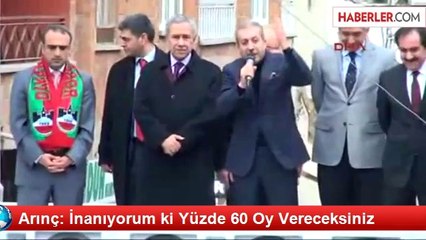Arınç: İnanıyorum ki Yüzde 60 Oy Vereceksiniz
