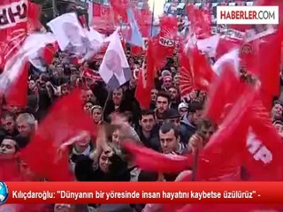 Kılıçdaroğlu: "Dünyanın bir yöresinde insan hayatını kaybetse üzülürüz" -