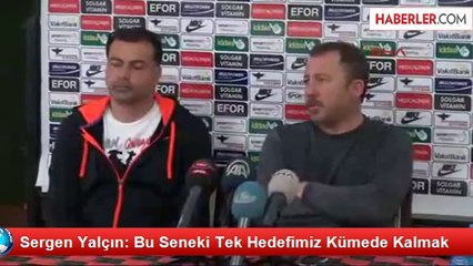 Sergen Yalçın: Bu Seneki Tek Hedefimiz Kümede Kalmak