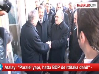 Atalay: "Paralel yapı, hatta BDP de ittifaka dahil" -