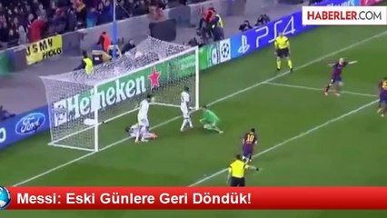 Messi: Eski Günlere Geri Döndük!