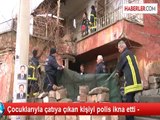 Çocuklarıyla Çatıya Çıkan Kişiyi Polis İkna Etti