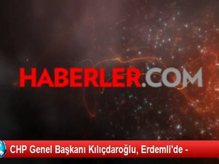 CHP Genel Başkanı Kılıçdaroğlu, Erdemli'de Açıklaması