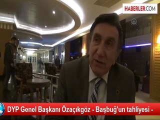 DYP Genel Başkanı Özaçıkgöz Açıklaması
