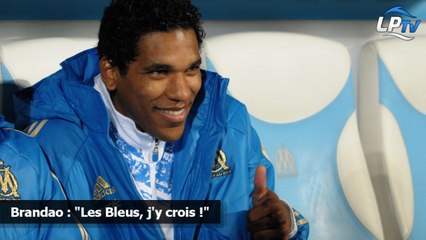 Brandao : "Les Bleus, j'y crois !"