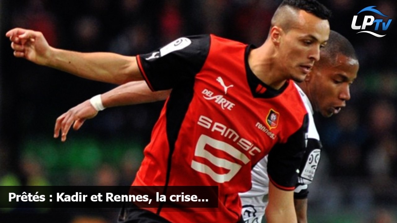 Prêtés : Kadir et Rennes, la crise...