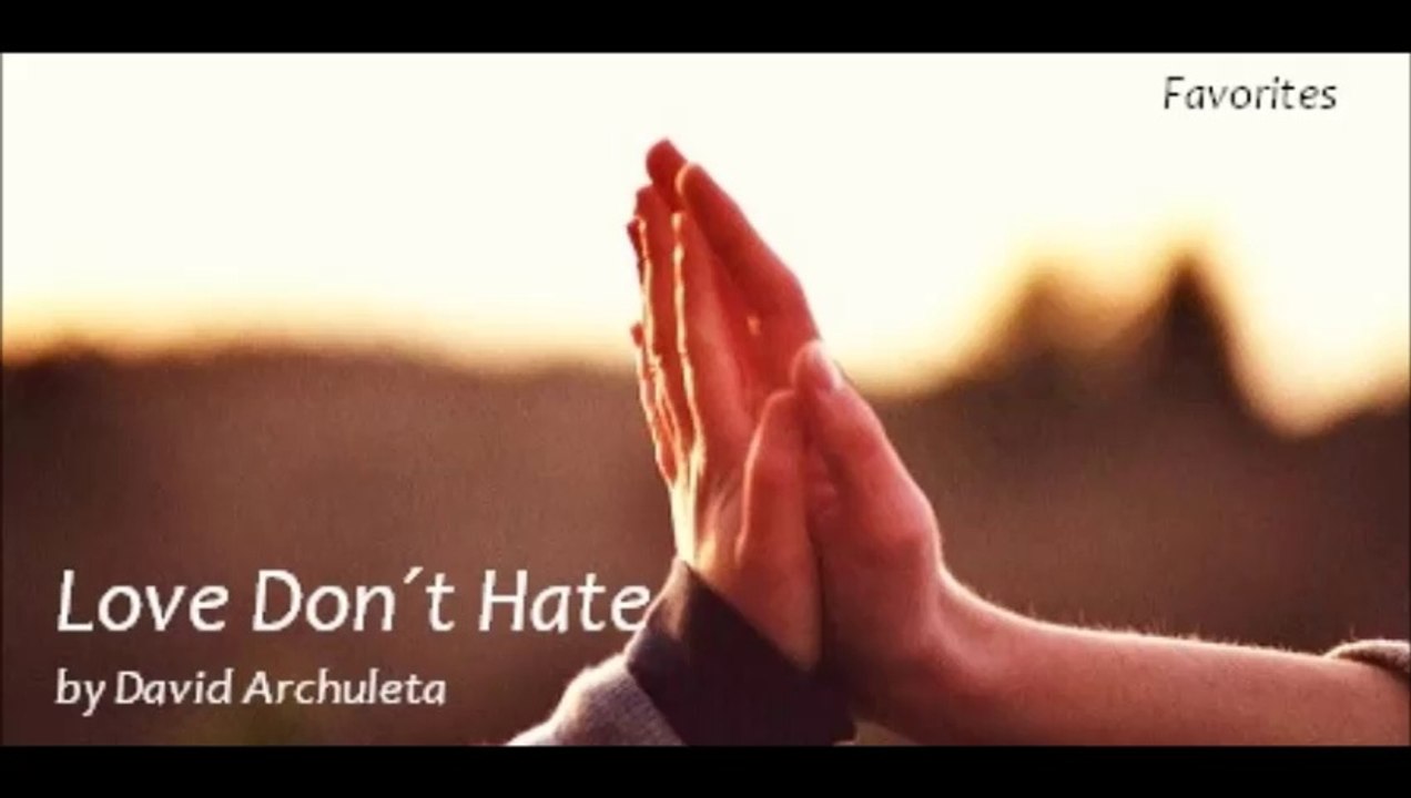 Love Dont Hate by David Archuleta (Favorites)