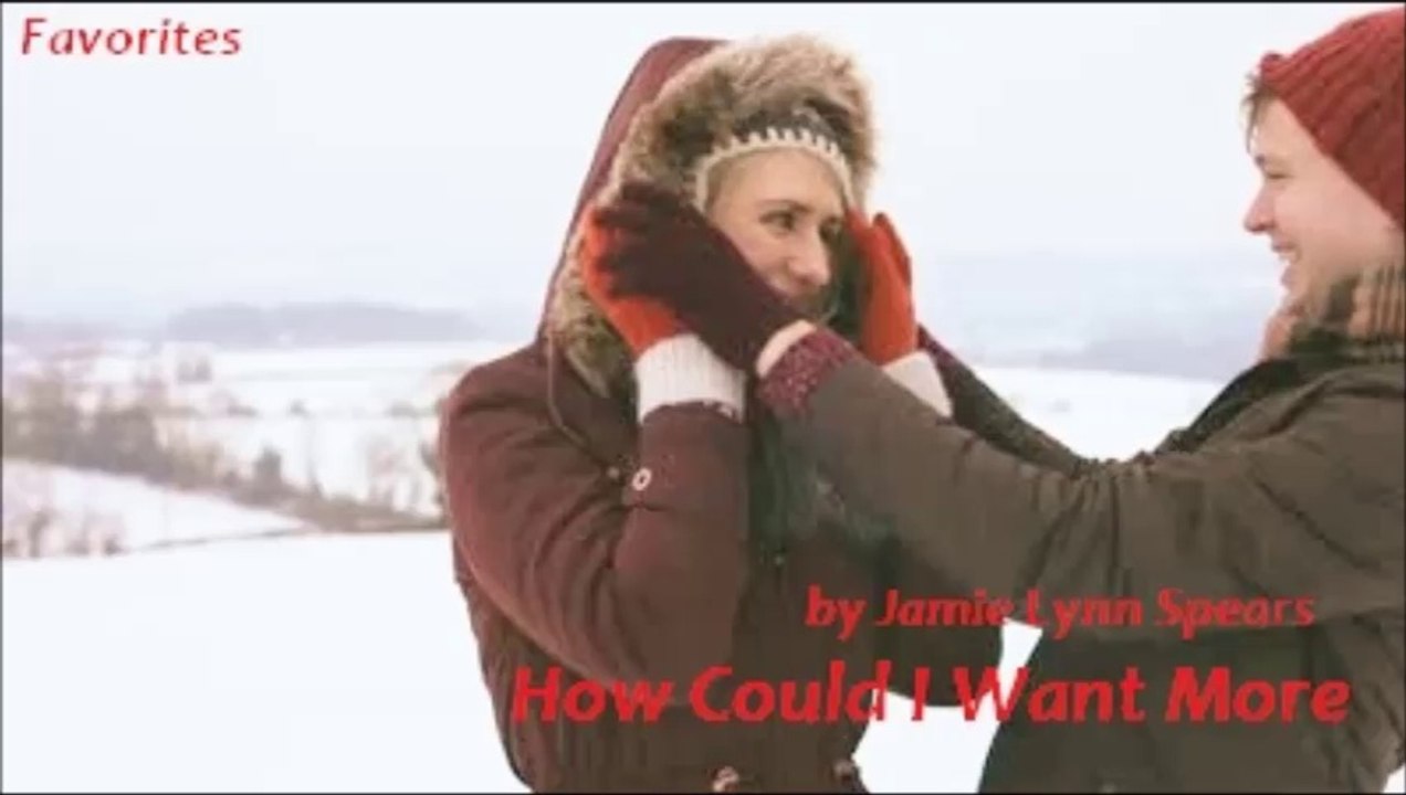 How Could I Want More by Jamie Lynn Spears (Favorites)