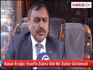 Bakan Eroğlu: Esed'in Zulmü Gibi Bir Zulüm Görülmedi